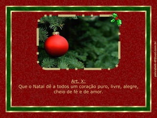 Art. X: Que o Natal dê a todos um coração puro, livre, alegre, cheio de fé e de amor. 
