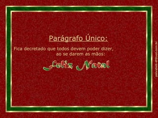 Parágrafo Único: Fica decretado que todos devem poder dizer,  ao se darem as mãos: 