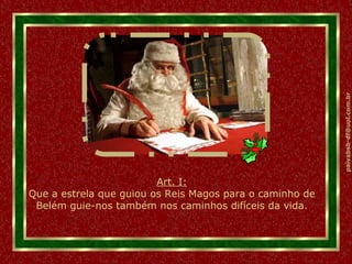Art. I: Que a estrela que guiou os Reis Magos para o caminho de Belém guie-nos também nos caminhos difíceis da vida. 