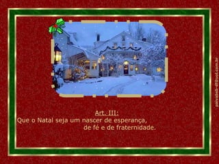 Art. III: Que o Natal seja um nascer de esperança,  de fé e de fraternidade. 