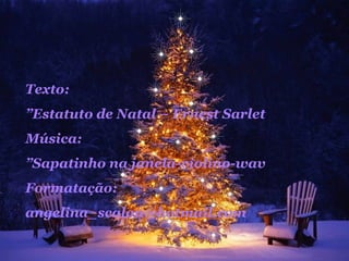 Texto: ” Estatuto de Natal – Ernest Sarlet Música: ” Sapatinho na janela-violino-wav Formatação: [email_address] 
