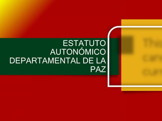 ESTATUTO
AUTONÓMICO
DEPARTAMENTAL DE LA
PAZ
 