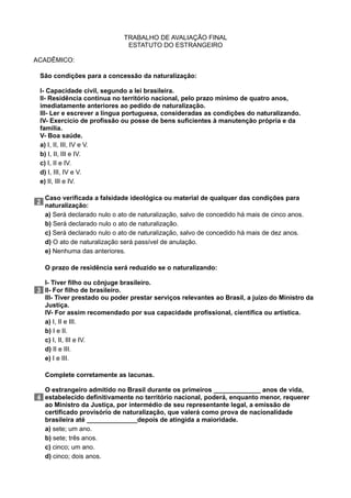 TRABALHO DE AVALIAÇÃO FINAL
ESTATUTO DO ESTRANGEIRO
ACADÊMICO:
São condições para a concessão da naturalização:
I- Capacid...