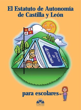 El Estatuto de Autonomía
    de Castilla y León




     para escolares
 