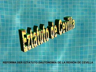REFORMA DER EZTATUTO DAUTONOMÍA DE LA REHIÓN DE CEVILLA
 