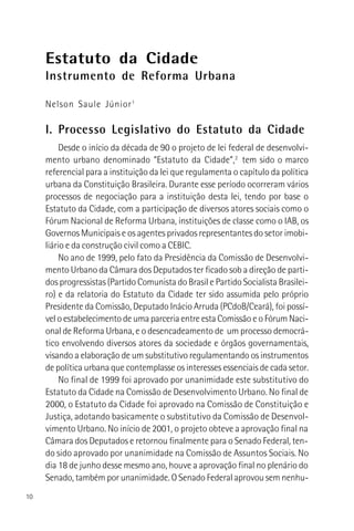 10
Estatuto da Cidade
Instrumento de Reforma Urbana
Nelson Saule Júnior1
I. Processo Legislativo do Estatuto da Cidade
Des...