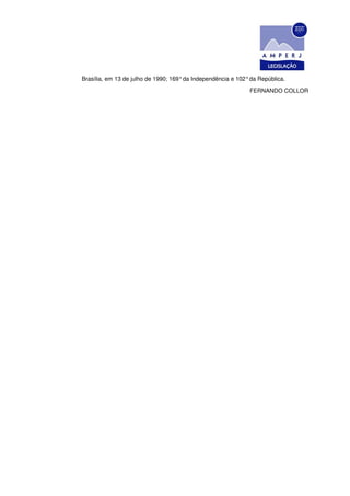 Brasília, em 13 de julho de 1990; 169° da Independência e 102° da República.

                                                              FERNANDO COLLOR
 