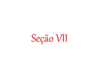 Seção VII
 