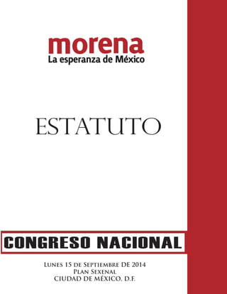 ESTATUTO 
CONGRESO NACIONAL 
Lunes 15 de Septiembre DE 2014 
Plan Sexenal 
CIUDAD DE MÉXICO, D.F. 
 