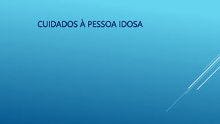 CUIDADOS À PESSOA IDOSA
 