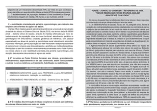 O ESTATUTO DO IDOSO COMENTADO POR PAULO FRANGE                                           O ESTATUTO DO IDOSO COMENTADO POR PAULO FRANGE


   dispunha de um mecanismo denominado APA, por meio do qual os idosos                             FONTE: “JORNAL DO CREMESP” - FEVEREIRO DE 2004.
   eram atendidos em seus domicílios. Mas a verba do APA foi cortada pela metade.                     “NOVAS REGRAS DE FAIXAS ETÁRIAS ANULAM
      O envelhecimento da população também é uma constante na França.                                          BENEFÍCIOS DO ESTADO”
   Os homens chegam em média a 75,6 anos, e as mulheres a 82,9.
                                                                                                Os planos de saúde ficam proibidos de discriminar idosos e fazer reajustes
                                                                                            considerando cobrança diferenciada por faixa de idade.
    V – reabilitação orientada pela geriatria e gerontologia, para redução das                  A Lei 9.656/98 (Planos de Saúde), no seu art. 15, parágrafo único, faculta a
seqüelas decorrentes do agravo da saúde.                                                    variação das contraprestações pecuniárias estabelecidas nos contratos de planos
    O artigo 15 do Estatuto garante atendimento preferencial, prevenção e manutenção        e seguros de que trata esta Lei em razão da idade do consumidor, desde que
da saúde dos idosos no Sistema Único de Saúde (SUS), nos termos da Lei 8.080/90             sejam previstas no contrato inicial as faixas etárias e os percentuais de reajuste
(SUS – Sistema Único de Saúde), através de medidas efetivadas por meio de:                  incidentes em cada uma delas, conforme critérios e parâmetros gerais fixados
cadastramento da população idosa em base territorial; atendimento geriátrico e              pelo CNSP-CONSELHO NACIONAL DE SEGUROS PRIVADOS. Sendo
gerontológico em ambulatórios; unidades geriátricas de referência, com pessoal              importante ressaltar que é vedada a variação a que alude/menciona o caput
especializado nas áreas de geriatria e gerontologia social; atendimento domiciliar,         para consumidores com mais de sessenta anos de idade, se já participarem do
incluindo a internação, para a população que dele necessitar e esteja impossibilitada       mesmo plano ou seguro, ou sucessor, há mais de dez anos.
de se locomover, inclusive para idosos abrigados e acolhidos por instituições públicas,         A Agência Nacional de Saúde Suplementar (ANS) alterou as regras de
filantrópicas ou sem fins lucrativos e eventualmente conveniadas com o Poder Público,       faixas etárias para adequar os contratos dos planos de saúde ao Estatuto
nos meios urbano e rural; reabilitação orientada pela geriatria e gerontologia, para        do Idoso, que proíbe o reajuste para usuários com mais de 60 anos. Desde
redução das seqüelas decorrentes do agravo da saúde.                                        janeiro de 2004 passaram a existir dez faixas etárias. A regra atual também
                                                                                            permite uma diferença de preço de 500% entre o usuário da primeira faixa
   § 2º Incumbe ao Poder Público fornecer aos idosos, gratuitamente,                        (de 0 a 18 anos) e da última (59 anos ou mais). Nos planos com contratos
medicamentos, especialmente os de uso continuado, assim como próteses                       assinados de janeiro de 99 a dezembro de 2003 continham sete faixas etárias
                                                                                            e os mesmos 500% de aumento entre elas. Já para os planos anteriores à
e outros recursos relativos ao tratamento, habilitação ou reabilitação.
                                                                                            Lei 9656/98 vale o que está escrito nos contratos, que não têm qualquer
                                                                                            padronização em relação às faixas e aos reajustes. As regras atuais de 10
                         AS CONQUISTAS DOS IDOSOS                                           faixas só valem para contratos novos assinados a partir de janeiro de 2004.
                                                                                            Os demais, que são a maioria, ficam como estão, e podem continuar
     REMÉDIOS GRATUITOS, assim como PRÓTESES e outros RECURSOS                              reajustando mensalidades após os 60 anos de idade. Com as novas regras
     relativos ao tratamento, habitação ou reabilitação.                                    foram antecipados os reajustes. Antes concentradas nas faixas 50-59 anos
                                                                                            e 60-69 anos, os reajustes passam a acontecer com mais intensidade já a
     ATENDIMENTO PREFERENCIAL NO SUS – Sistema Único de Saúde.
                                                                                            partir dos 39 anos. Houve uma distribuição maior dos reajustes, pois, agora
                                                                                            acontecem de 5/5 anos e não de 10/10 anos.
                                                                                                A conclusão é de que as novas regras beneficiam as empresas, mantêm as
                                                                                            distorções anteriores e pioram ainda mais a situação, pois encarecem os valores
                                                                                            dos planos e antecipam a “expulsão” dos idosos. A regulamentação deve ser
                                                                                            revista com a diminuição de dez faixas etárias e diminuição do reajuste de
                                                                                            500% entre a primeira e a última faixa. Os órgãos de defesa do consumidor
                                                                                            defendem a existência de 05 faixas etárias e 100% de reajuste entre elas.

   § 3º É vedada a discriminação do idoso nos planos de saúde pela cobrança                  § 4º Os idosos portadores de deficiência ou com limitação incapacitante
de valores diferenciados em razão da idade.                                               terão atendimento especializado, nos termos da lei.
                                      - PÁGINA 30 -                                                                             - PÁGINA 31 -
 