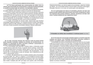O ESTATUTO DO IDOSO COMENTADO POR PAULO FRANGE                                           O ESTATUTO DO IDOSO COMENTADO POR PAULO FRANGE

         § 2º Os idosos participarão das comemorações de caráter cívico ou                Federal de Santa Maria, que não faz exigência de escolaridade, e algumas unidades
cultural, para transmissão de conhecimentos e vivências às demais gerações,               da UNESP. Já a Universidade Aberta à Terceira Idade é disciplinar (enfermagem,
no sentido da preservação da memória e da identidade culturais.                           Educação Física etc.) e os cursos, de maneira geral, são esporádicos.
       As atividades de caráter cívico ou cultural visam criar uma dinâmica permanente,
de caráter intelectual, para atualizar os idosos em assuntos de interesse geral.             Art. 23. A participação dos idosos em atividades culturais e de lazer será
       No Brasil, existem quase duas centenas de cursos para atender a demanda            proporcionada mediante descontos de pelo menos 50% (cinqüenta por cento)
de idosos por informações, convívio social, práticas esportivas, atividade intelectual,   nos ingressos para eventos artísticos, culturais, esportivos e de lazer, bem
compartilhamento de experiências de vida e de superação de dificuldades                   como o acesso preferencial aos respectivos locais.
enfrentadas por significativa camada da população. Os brasileiros com mais de 65
anos já representam 5% da população. O fenômeno do envelhecimento do país
até pouco tempo classificado de jovem ocorre de forma acelerada.
       O Projeto Universidade da Terceira Idade, desenvolvido pela Pontifícia
Universidade Católica de Campinas - Puc-Campinas é pioneiro no Brasil. Esse trabalho,
iniciado em agosto de 1990, já atendeu a centenas de idosos e deu origem a mais de
200 cursos no país envolvendo universidades estaduais, federais e particulares.




                                                                                            O Dramático na velhice não é envelhecer, é continuar jovem        (Oscar Wilde).




                                                                                              Art. 24. Os meios de comunicação manterão espaços ou horários especiais
                                                                                          voltados aos idosos, com finalidade informativa, educativa, artística e
   Art. 22. Nos currículos mínimos dos diversos níveis de ensino formal                   cultural, e ao público sobre o processo de envelhecimento.
serão inseridos conteúdos voltados ao processo de envelhecimento, ao                          A possibilidade dos idosos se expressarem através dos meios de comunicação
respeito e à valorização do idoso, de forma a eliminar o preconceito e a                  é algo que enriquece a todos e, por esta razão, a sociedade não pode desperdiçar
produzir conhecimentos sobre a matéria.                                                   seus conhecimentos, devendo divulgá-los Todas as questões envolvendo o convívio
      As Universidades QUE MANTÊM CURSOS PARA A TERCEIRA IDADE                            entre as gerações e o mundo da velhice motivaram uma série de pesquisas sobre
recebem alunos a partir dos 45 anos, na grande maioria mulheres, muitas delas,            as formas como os idosos são representados na mídia, principalmente na televisão,
sem oportunidade anterior de estudar, realizam agora o sonho. Não se exige grau           tanto nos EUA quanto em outros países como Canadá e Grã-Bretanha. Pesquisas
de instrução, há alunos com primário incompleto e até pós-graduados. “O que               realizadas nas décadas de 70 e 80 diagnosticaram basicamente dois tipos de
importa não é a escolaridade ou grau de instrução, mas a experiência de vida,             problemas ligados aos idosos na televisão, ou seja, ênfase em características
esse é o denominador comum”.                                                              negativas e pouca representação dos mesmos, sendo que alguns autores estudaram
      No Brasil, são basicamente três os modelos adotados pelas Universidades             também as implicações econômicas destes mecanismos de exclusão utilizados
da Terceira Idade: “da”, “para a” e “aberta à”. A Universidade da Terceira Idade,         pelas agências de propaganda. Outras pesquisas analisaram a baixa representação
adotado pela Puc-Campinas, segue padrão de Toulouse na França. Na Universidade            dos idosos nos programas e comerciais de televisão, e que ocorria devido à ênfase
para a Terceira Idade os alunos participam de disciplinas dos cursos regulares.           que este meio de comunicação sempre deu à juventude e à beleza, assim como à
Este modelo é adotado pela USP, que exige curso superior, pela Universidade               rapidez e ao tempo condensado.

                                      - PÁGINA 38 -                                                                           - PÁGINA 39 -
 