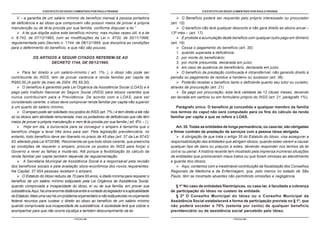 O ESTATUTO DO IDOSO COMENTADO POR PAULO FRANGE                                              O ESTATUTO DO IDOSO COMENTADO POR PAULO FRANGE

   V – a garantia de um salário mínimo de benefício mensal à pessoa portadora                        O Benefício poderá ser requerido pelo próprio interessado ou procurador
de deficiência e ao idoso que comprovem não possuir meios de prover à própria                 (art. 15).
manutenção ou de tê-la provida por sua família, conforme dispuser a lei.”                            O benefício não terá qualquer desconto e não gera direito ao abono anual –
      A lei que dispõe sobre este benefício mínimo, mas muitas vezes útil, é a de             13º mês – (art. 17).
n. 8.742, de 07/12/1993, com as modificações da Lei n. 9720, de 30/11/1998,                          É proibida a acumulação deste benefício com qualquer outro pago em dinheiro
regulamentada pelo Decreto n. 1744, de 08/12/1995, que disciplina as condições                (art. 18).
para o deferimento do benefício, e que não são poucas.                                               Cessa o pagamento do benefício (art. 35):
                                                                                                  1. quando superada a deficiência;
              OS ARTIGOS A SEGUIR CITADOS REFEREM-SE AO                                           2. por morte do beneficiário;
                      DECRETO 1744, DE 08/12/1995.                                                3. por morte presumida, declarada em juízo;
                                                                                                  4. em caso de ausência do beneficiário, declarada em juízo.
       Para ter direito a um salário-mínimo ( art. 1% ), o idoso não pode ser                        O benefício da prestação continuada é intransferível, não gerando direito à
contribuinte do INSS, tem de provar carência e renda familiar per capita de                   pensão ou pagamento de resíduo a herdeiro ou sucessor (art. 36).
R$60,00.(A partir de maio de 2004, R$ 65,00).                                                        Poderão receber o benefício tanto o deficiente quanto seu tutor ou curador,
       O benefício é garantido pela Lei Orgânica da Assistência Social (LOAS) e é             através de procuração (art. 21).
pago pelo Instituto Nacional do Seguro Social (INSS) para idosos carentes que                        Se pago por procuração, esta terá validade de 12 (doze) meses, devendo
nunca contribuíram para a Previdência. De acordo com a LOAS, para ser                         ser lavrada em cartório ou em formulário próprio do INSS (art. 21, parágrafo 1%).
considerado carente, o idoso deve comprovar renda familiar per capita não superior
a um quarto do salário mínimo.                                                                   Parágrafo único. O benefício já concedido a qualquer membro da família
       O amparo pode ser solicitado nos postos do INSS (art. 7% ) e tem direito a ele não     nos termos do caput não será computado para os fins do cálculo da renda
só os idosos sem atividade remunerada, mas os portadores de deficiências que não têm          familiar per capita a que se refere a LOAS.
meios de prover a própria manutenção e nem tê-la provida por sua família ( art. 6% – I ).
        Hoje em dia, a burocracia para se conseguir o amparo é tamanha que o                      Art. 35. Todas as entidades de longa permanência, ou casa-lar, são obrigadas
benefício chegar a levar três anos para sair. Pela legislação previdenciária, no              a firmar contrato de prestação de serviços com a pessoa idosa abrigada.
entanto, todo benefício deve ser liberado no prazo de 45 dias (art. 37 da Lei 8742/                    A obrigação de que trata o artigo 35 do Estatuto do Idoso, visa assegurar a
93, alterado pela Lei 9720/98). Recomenda-se que todo idoso carente, que preencha             responsabilização das entidades que abrigam idosos, quando estas vierem a causar
as condições de requerer o amparo, procure os postos do INSS para forçar o                    qualquer tipo de dano ou prejuízo a estes, devendo responder nos termos da lei
Governo a rever as falhas e mudá-las. Até porque a fexibilização do cálculo da                civil e/ ou penal. A história recente tem mostrado pela imprensa inúmeras situações
renda familiar per capita também depende de regulamentação.                                   de entidades que promoveram maus tratos ou que foram omissas ao atendimento
        A Secretaria Municipal de Assistência Social é a responsável pela revisão             e guarda dos idosos.
dos benefícios sociais e pela avaliação sócio-econômica dos novos requerentes.                         Aqui, contamos com a inestimável contribuição da fiscalização dos Conselhos
Na Capital, 37.954 pessoas recebem o amparo.                                                  Regionais de Medicina e de Enfermagem, que, pelo menos no estado de São
       O Estatuto do Idoso reduziu de 70 para 65 anos, a idade mínima para requerer o         Paulo, têm se mostrado atuantes não permitindo omissões e negligência.
benefício de um salário mínimo estipulado pela Lei Orgânica de Assistência Social,
quando comprovada a incapacidade do idoso, e/ ou de sua família, em prover sua                   § 1º No caso de entidades filantrópicas, ou casa-lar, é facultada a cobrança
subsistência.Aqui, há uma enorme distância entre a vontade do legislador e a aplicabilidade   de participação do idoso no custeio da entidade.
do Estatuto. Mais uma vez há um problema orçamentário e não está previsto no orçamento           § 2º O Conselho Municipal do Idoso ou o Conselho Municipal da
federal recursos para custear o direito ao idoso ao benefício de um salário mínimo            Assistência Social estabelecerá a forma de participação prevista no § 1º, que
quando comprovada sua incapacidade de subsistência. A sociedade terá que cobrar e             não poderá exceder a 70% (setenta por cento) de qualquer benefício
acompanhar para que não ocorra injustiça e também descumprimento da lei.                      previdenciário ou de assistência social percebido pelo idoso.

                                        - PÁGINA 48 -                                                                              - PÁGINA 49 -
 