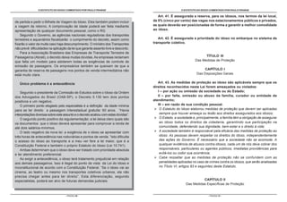 O ESTATUTO DO IDOSO COMENTADO POR PAULO FRANGE                                        O ESTATUTO DO IDOSO COMENTADO POR PAULO FRANGE

                                                                                       Art. 41. É assegurada a reserva, para os idosos, nos termos da lei local,
de partida e pedir o Bilhete de Viagem do Idoso. Eles também podem incluir          de 5% (cinco por cento) das vagas nos estacionamentos públicos e privados,
a viagem de retorno. A comprovação de idade poderá ser feita mediante               as quais deverão ser posicionadas de forma a garantir a melhor comodidade
apresentação de qualquer documento pessoal, como o RG.                              ao idoso.
    Segundo o Governo, as agências nacionais reguladoras dos transportes
terrestres e aquaviários fiscalizarão o cumprimento do decreto, assim como             Art. 42. É assegurada a prioridade do idoso no embarque no sistema de
fixarão o valor da multa caso haja descumprimento. O ministro dos Transportes       transporte coletivo.
não prevê dificuldades na aplicação da lei que garante assento livre e desconto.
    Para a Associação Brasileira das Empresas de Transporte Terrestre de
Passageiros (Abrati), o decreto deixa muitas dúvidas. As empresas reclamam                                            TÍTULO III
que falta um modelo para adotarem todas as exigências de controle de                                            Das Medidas de Proteção
emissão de passagens. Os empresários também se queixam de que a
garantia de reserva de passagens nos pontos de venda intermediários não                                               CAPÍTULO I
está muito clara.                                                                                                Das Disposições Gerais


   Único problema é a antecedência                                                     Art. 43. As medidas de proteção ao idoso são aplicáveis sempre que os
                                                                                    direitos reconhecidos nesta Lei forem ameaçados ou violados:
    Segundo o presidente da Comissão de Estudos sobre o Idoso da Ordem                 I – por ação ou omissão da sociedade ou do Estado;
dos Advogados do Brasil (OAB-SP), o Decreto 5.130 tem dois pontos                      II – por falta, omissão ou abuso da família, curador ou entidade de
positivos e um negativo.                                                            atendimento;
    O primeiro ponto elogiado pelo especialista é a definição da idade mínima          III – em razão de sua condição pessoal.
para se ter direito a passagem interestadual gratuita: 60 anos. “Havia                  O Estatuto do Idoso elaborou medidas de proteção que devem ser aplicadas
interpretações diversas sobre este assunto e o decreto acabou com estas dúvidas”.       sempre que houver ameaça ou lesão aos direitos assegurados aos idosos;
    O segundo ponto positivo da regulamentação: a lei deixa claro quais são             O Estado, a sociedade e, principalmente, a família têm a obrigação de assegurar
os documentos que o idoso deverá apresentar para comprovar a renda de                   ao idoso todos os direitos da cidadania, garantindo sua participação na
até dois salários-mínimos.                                                              comunidade, defendendo sua dignidade, bem-estar e o direito à vida;
    O lado negativo da nova lei: a exigência de o idoso se apresentar com               A sociedade também é responsável pela eficácia das medidas de proteção ao
três horas de antecedência nas rodoviárias e pontos de venda. “Isto dificulta           idoso. As pessoas devem respeitar os direitos do idoso, independentemente
o acesso do idoso ao transporte e a meu ver fere a lei maior, que é a                   das ações do Governo. É necessário que a sociedade não se acomode. A
Constituição Federal e também o próprio Estatuto do Idoso (Lei 10.741).                 qualquer evidência de abusos contra idosos, cada um de nós deve cobrar dos
    Ambas determinam que o idoso deve ser tratado com prioridade absoluta               responsáveis, particulares ou agentes públicos, imediatas providências para
e ter atendimento preferencial.                                                         evitá-los ou coibir sua ocorrência;
    Ao exigir a antecedência, o idoso terá tratamento prejudicial em relação            Cabe ressaltar que as medidas de proteção não se confundem com as
aos demais passageiros. Isso é ilegal do ponto de vista da Lei do Idoso e               penalidades aplicadas no caso de crimes contra os idosos, que serão analisadas
inconstitucional de acordo com a Constituição Federal. “Se o idoso vai ao               no Título VI, artigos 93 e seguintes deste Estatuto.
cinema, ao teatro ou mesmo nos transportes coletivos urbanos, ele não
precisa chegar antes para ter direito”. Esta diferenciação, segundo
especialistas, poderá ser alvo de futuras demandas judiciais.                                                      CAPÍTULO II
                                                                                                         Das Medidas Específicas de Proteção


                                   - PÁGINA 56 -                                                                         - PÁGINA 57 -
 