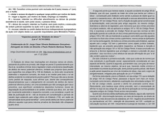 O ESTATUTO DO IDOSO COMENTADO POR PAULO FRANGE                                       O ESTATUTO DO IDOSO COMENTADO POR PAULO FRANGE

   Art. 100. Constitui crime punível com reclusão de 6 (seis) meses a 1 (um)
ano e multa:                                                                                 O segundo ponto que merece realce, é aquele constante do artigo 95 do
   I – obstar o acesso de alguém a qualquer cargo público por motivo de idade;           Estatuto, que diz que, quando se tratar de crime que tenha por vítima o
   II – negar a alguém, por motivo de idade, emprego ou trabalho;                        idoso - conceituado pelo Estatuto como sendo a pessoa de idade igual ou
   III – recusar, retardar ou dificultar atendimento ou deixar de prestar                superior a sessenta anos, não terá aplicação a escusa absolutória prevista
assistência à saúde, sem justa causa, a pessoa idosa;                                    pelo artigo 181 do Código Penal, nem a fixação da ação penal condicionada
   IV – deixar de cumprir, retardar ou frustrar, sem justo motivo, a execução            à representação, esta prevista pelo artigo seguinte, do mesmo código.
de ordem judicial expedida na ação civil a que alude esta Lei;                           Sobreleva a atecnia do legislador, pois menciona que aos crimes previstos
   V – recusar, retardar ou omitir dados técnicos indispensáveis à propositura           no próprio estatuto, não se aplicaria os artigos 181 e 182 do Código Penal.
da ação civil objeto desta Lei, quando requisitados pelo Ministério Público.             Ora, é expressa a previsão do Código Penal de que tais normas só têm
                                                                                         aplicação quando se cuide de um dos crimes patrimoniais previstos entre os
                   “Aspectos penais do “Estatuto do Idoso””                              artigos 155 a 180, não se imantando a qualquer outro delito que não aqueles
                             (Lei nº 10.741/2003)                                        previstos no título dos crimes contra o patrimônio, menos ainda se tipificados
                                                                                         em norma extravagante. De todos os crimes previstos pelo Estatuto, apenas
     Colaboração do Dr. Jorge César Silveira Baldassare Gonçalves -                      aquele sob o artigo 102 tem o patrimônio como objeto jurídico tutelado,
     Advogado da União em Brasília e Paulo Roberto Barbosa Ramos                         bastando que, ao preceito secundário respectivo, se fizesse a menção à
                                                                                         não aplicação dos artigos 181 e 182 do Código Penal. A essa conclusão nos
     Artigo Doutrinário adicionado ao site http://www.direitodoidoso.com.br              empurra a técnica legislativa que privilegie a clareza e precisão de seus
                                 em 17.02.2004                                           preceitos3. Isso nos leva a uma releitura da secular afirmação de que “a lei
                                                                                         não contém palavras inúteis”...
       ( ... )                                                                               De todo criticável a primeira exclusão, visto que cuida-se de norma que
       O Estatuto do Idoso traz implicações em diversos ramos do direito,                visa sobretudo à pacificação social, especialmente considerada em seu
   passando do público ao privado, até chegar ao penal.O questionamento que              aspecto da família. Quanto à segunda, que também visa, com grau de menor
   fica é se, na esfera criminal, teria o legislador criado uma terceira classificação   intensidade, ao mesmo objetivo, ter-se-á que, havendo notitia criminis à
   de delitos de menor potencial ofensivo, limitado aos próprios tipos penais            autoridade incumbida da persecução, tanto policial quanto judicial, não ficará
   que especifica nos artigos 96 a 109 do Estatuto, ou teria sido novamente              a ação penal respectiva ao crivo da iniciativa do idoso, mas sob o signo da
   estendido o respectivo conceito, de modo a se irradiar para todo o rol de             obrigatoriedade, mitigada pela aplicação da Lei nº 9.099/95.
   delitos existente no ordenamento positivo pátrio? Para que não soe a dúvida               De forma redundante, previu o Estatuto, em seu artigo 110, que a redação
   como pedido de resposta, ouso afirmar que, diante das conseqüências                   do artigo 183 do Código Penal, passasse a figurar com mais um inciso,
   despenalizadoras que o alargamento do conceito de delitos de menor                    numerado como terceiro, afastando a aplicação dos retrocitados artigos 181
   potencial ofensivo produz, em uma sociedade que não consegue gerir seus               e 182 do código citado, quando o delito for praticado contra idoso.
   presídios, que significam verdadeiros depósitos humanos, locais de                    Redundante, pois bastava essa última previsão, sem a necessidade de
   degradação da personalidade e do caráter, entendo que deva, sim, ser tido             afirmar no bojo do seu artigo 95, que não teria aplicação as normas gizadas
   por novamente estendido o respectivo conceito, a se considerar, a partir da           naqueles artigos do Código Penal acima mencionados.
   data da publicação da lei - não se levando em consideração o período de                   Quanto aos diversos delitos tipificados pelo Estatuto, alguns são realmente
   vacatio legis estatuído pelo artigo último do Estatuto (118), em razão da             novos (art.96 - discriminação bancária, em meio de transporte, ao direito de
   retroatividade da lei penal benéfica2 - como sendo delitos de menor potencial         contratar ou meio de exercício da cidadania; art.103 - negativa de acolhimento
   ofensivo aqueles cuja pena máxima privativa de liberdade não ultrapasse               ou permanência; art.104 - retenção de documento; art.105 - exibição ou
   quatro anos.                                                                          veiculação injuriosa; art.106 - induzimento à outorga de mandato, e, art.108


                                       - PÁGINA 80 -                                                                       - PÁGINA 81 -
 