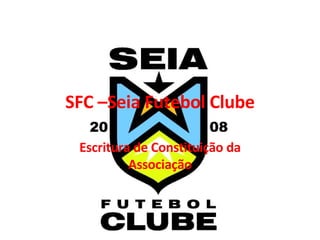 SFC –Seia Futebol Clube Escritura de Constituição da Associação 