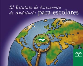 El Estatuto de Autonomía
de Andalucía para escolares
 