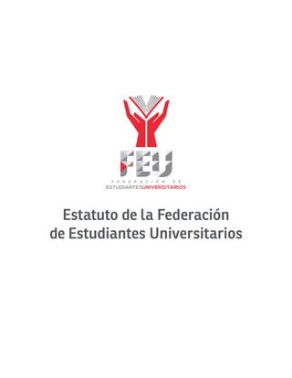 Estatuto de la Federación
de Estudiantes Universitarios
 