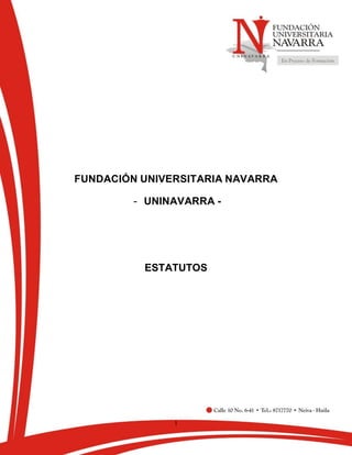 1
FUNDACIÓN UNIVERSITARIA NAVARRA
- UNINAVARRA -
ESTATUTOS
 