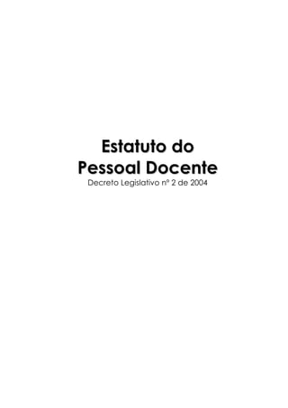 Estatuto do
Pessoal Docente
 Decreto Legislativo nº 2 de 2004
 
