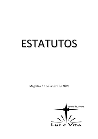 ESTATUTOS


 Magrelos, 16 de Janeiro de 2009




                               grupo de jovens
 