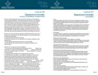 Capitulo XIII                                                                        Capitulo XIV
                                                     Disposiciones Generales                                                               Disposiciones Generales
                                         Sea Scout - Scouts Marinos - Escoteiros do Mar                                                                              Scouts Adultos
      Artículo 100: La organización reconoce a los Scouts Marinos, este programa               Fines.-
      creado por Baden-Powell en 1910. Movimiento Scout Marino es un programa                  Su principal objeto será reunir en una sola comunidad de recuerdos y una
      organizado para promover la activa de la juventud en nuestra comunidad a                 continuación de antiguos lazos de amistad y compañerismo a todos cuantos
      través de los valores de la formación de liderazgo basado en la escena de                en su día pertenecieron al Movimiento Scout y de todos aquellos se identi-
                                                                                               fiquen con el mismo.
      vela. A través de los valores tradicionales de Boy Scouts de deberes para con            Serán también objetivos de la Asociación la salvaguarda de los fundamentos
      Dios, la Patria y la próxima que adquieren las habilidades necesarias para               y principios del Escultismo; el colaborar con el escultismo juvenil , así como
      prosperar y tener éxito en la vida. Junto con estos valores, los jóvenes apre-           fomentar la expansión y consolidación del Movimiento Scout en general; el
      nden habilidades en seguridad en el agua, la vela barco de vela y motor con              cuidado y protección de la Naturaleza; y el desarrollo de cualesquiera otras
      seguridad, vida al aire libre, social, cultural y experiencias de servicio comuni-       actividades, acordes con los principios del Movimiento Scout mundial, en
                                                                                               beneficio de la Sociedad.
      tario, todos de una manera divertida, excitante y una atmósfera de aventura.
                                                                                               Actividades.-
      Artículo 101: Los Scouts Marinos aprenden también la Promesa y Ley Scout y               Los Scouts Adultos organizarán y desarrollarán actividades de tiempo libre y
      debe asumir el Juramento Scout Marino que sigue: Como Scout Marino haz                   cuantas procuren la promoción de los fines señalados en el artículo anterior,
      lo mejor que puedo para:                                                                 teniendo en cuenta las inquietudes y necesidades de sus miembros.
      a). la prevención de accidentes en el agua                                               Ámbito territorial y duración.-
      b). Conocer la ubicación y el uso adecuado de los aparatos salvavidas a cada             El ámbito de actuación de los Scouts Adultos es mundial.
      lado del barco                                                                           La duración será ilimitada y podrá disolverse como resultado de lo que deter-
      c). Esté preparado para proporcionar ayuda a los necesitados                             minen al respecto las disposiciones legales vigentes en materia de asociacio-
      d). Tratar de preservar el lema de la mar: Las mujeres, los ancianos y los               nes y por las causas que se desprendan de las presentes normas.
      niños primero                                                                            Consejo Directivo Internacional.
                                                                                               Para la dirección y administración de los Scouts Adultos actuará un Consejo
      Artículo 102: La tropa es una Unión de Naves                                             Directivo internacional, el cual estará formado por los siguientes miembros:
      1. La nave es la unidad fundamental del Movimiento Scout               Marino, inte-     Comisario Internacional y Secretario Internacional, de los Scouts Adultos.
      grado por cinco a ocho Scouts Marinos y dirigentes           adultos. Los Naves son
                                                                                               Definición del Consejo Directivo Internacional.-
      numeradas y pueden adoptar un nombre              como la regulación de su orga-         El Consejo Directivo internacional es el órgano de representación que ges-
      nización nacional.                                                                       tiona y representa los intereses de los Scouts Adultos, de acuerdo con las
      2. La insignia los Scouts Mar Flor de Lis superpuesta a un ancla.                        disposiciones y directivas de aplicación. Sólo podrán formar parte del órgano
      3. El Adiestramiento de Adultos Scouts Marinos completa el mismo entre-                  de representación los Scouts Adultos o por delegación de éstos cualquier
      namiento que los adultos de aventura, Líder Scout Marino, así como for-                  otro comisionado autorizado.
      mación especializada. Insígnia Naval (Insígnia de Madera del Jefe de los                 Miembros del Consejo Directivo.-
      Scouts del Mar) es la dirección avanzada y gestión de cursos para adultos                Serán requisitos indispensables para ser miembro del Consejo Directivo:
      4. El Adiestramiento de Jóvenes - El sistema de clasificación          consiste en Mar   a) Ser mayor de 21 años edad.
      del Aprendiz (novato), practico (segunda          clase) y Líder (primera clase). La     b) Estar en pleno uso de los derechos civiles.
      primera categoría de Scout Marino muestra las competencias básicas de la                 c) No estar incurso en los motivos de incompatibilidad establecidos en la
                                                                                               legislación vigente.
      náutica, la seguridad y los ideales      básicos del Movimiento Scout. Practico          Causas de cese.-
      para ganar, el Scout debe aprender mar los ideales del Movimiento Scout a                a) Por renuncia voluntaria.
      la mar, siendo un miembro activo durante seis meses, aprender habilidades                b) Por muerte o declaración de fallecimiento, enfermedad o cualquier otra
      especiales relacionadas con los barcos, botes Moulinsart, la conducción, la co-          causa que le impida el ejercicio de sus funciones.
      municación, la natación, y la seguridad de cocción. Además, tres de los siete            c) Por pérdida de la calidad de socio.
                                                                                               d) Por incapacidad, inhabilitación o incompatibilidad de acuerdo con la
Pág. 30                                                                                                                                                                           Pág. 31
 