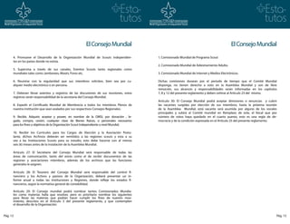 El Consejo Mundial                                                                    El Consejo Mundial
      4. Promueve el Desarrollo de la Organización Mundial de Scouts independien-          1. Comisionado Mundial de Programa Scout
      tes en los países donde no exista.
                                                                                           2. Comisionado Mundial de Adiestramiento Adulto.
      5. Supervisa a través de sus canales, Eventos Scouts tanto regionales como
      mundiales tales como Jamborees, Moots, Foros etc.                                    3. Comisionado Mundial de Internet y Medios Electrónicos.

      6. Reunirse con la regularidad que sus miembros soliciten, bien sea por cu-          Dichas comisiones duraran por el periodo de tiempo que el Comité Mundial
      alquier medio electrónico o en persona.                                              disponga, no tienen derecho a voto en la Asamblea Mundial y son de libre
                                                                                           remoción, sus alcances y responsabilidades serán informadas en los capítulos
      7. Deberan llevar asientos y registros de las discusiones de sus reuniones, estos    7, 8 y 12 del presente reglamento y deben ceñirse al Artículo 23 del mismo.
      registros serán responsabilidad de la secretaria del Consejo Mundial.
                                                                                           Artículo 30: El Consejo Mundial podrá aceptar dimisiones o renuncias y cubrir
      8. Expedir el Certificado Mundial de Membrecía a todos los miembros Plenos de        las vacantes surgidas por elección de sus miembros, hasta la próxima reunión
      nuestra institución que sean avalados por sus respectivos Consejos Regionales.       de la Asamblea Mundial, está vacante será asumida por alguno de los vocales
                                                                                           principales y subirá al Comité mundial en Remplazo de este, el Vocal que por
      9. Recibir, Adquirir, aceptar y poseer, en nombre de la OMSI, por donación , le-     número de votos haya quedado en el cuarto puesto, esto es una regla de de-
      gado, compra, cesión, cualquier clase de Bienes Raíces, o personales necesarios      mocracia y de la condición expresada en el Artículo 25 del presente reglamento.
      para los fines y objetivos de la Organización Scout Independiente a nivel Mundial.

      10. Recibir los Currículos para los Cargos de Elección y la Asociación Postu-
      lante, dichos Archivos deberán ser remitidos a las regiones scouts y esta a su
      vez a las Instituciones Scouts para su estudio, esto debe hacerse con al menos
      seis (6) meses antes de la instalación de la Asamblea Mundial.

      Artículo 27: El Secretario del Consejo Mundial será responsable de todas las
      áreas de comunicación, tanto del envío como el de recibir documentos de las
      regiones y asociaciones miembros, además de los archivos que las funciones
      generales le asignen.

      Artículo 28: El Tesorero del Consejo Mundial será responsable del control fi-
      nanciero y los Activos y pasivos de la Organización, deberá presentar un in-
      forme anual a todas las Instituciones y Regiones, donde refleje los estados fi-
      nancieros, según la normativa general de contabilidad.

      Artículo 29: El Consejo mundial podrá nombrar tantos Comisionados Mundia-
      les como materias halla que resolver, pero es prioritario nombrar los siguientes
      para llevar las materias que podrán hacer cumplir los fines de nuestro mov-
      imiento, descritos en el Artículo 3 del presente reglamento, y que contemplen
      el desarrollo de la Organización:


Pág. 12                                                                                                                                                                  Pág. 13
 