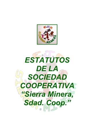 ESTATUTOS
    DE LA
  SOCIEDAD
COOPERATIVA
“Sierra Minera,
 Sdad. Coop.”
 