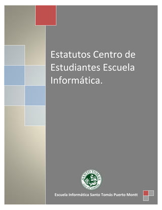 Estatutos Centro de
Estudiantes Escuela
Informática.
Escuela Informática Santo Tomás Puerto Montt
 