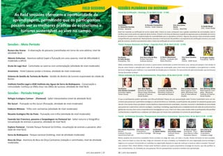 FIELD SESSIONS 
As fi eld sessions oferecem a oportunidade de 
aprendizagem, permiƟ ndo que os parƟ cipantes 
possam ver as melhores práƟ cas de ecoturismo e 
turismo sustentável ao vivo no campo. 
Sessões - Meio Período 
Buraco das Araras - A observação de pássaros (caminhadas em torno de uma adolina; nível de 
aƟ vidade fácil) 
Abismo Anhumas - Aventura radical (rapel e fl utuação em uma caverna; nível de difi culdade é 
moderado a diİ cil) 
Gruta do Lago Azul - Caminhada na caverna com contemplação (aƟ vidade de nível moderado) 
Arvorismo - Hotel Cabanas (andar e Ɵ rolesa; aƟ vidade de nível moderado) 
Sistema de Gestão de Turismo de Bonito - Gestão de desƟ no de turismo responsável da cidade de 
Bonito 
InsƟ tuto Família Legal e IASB InsƟ tuto das Aguas da Serra da Bodoquena - Conservação e 
comunidade: Conheça as ONGs (tour nas ONGs de sucesso; aƟ vidade de nível fácil) 
Sessões - Período Integral 
Refúgio Ecológico Caiman - (Pantanal) - Safari InterpretaƟ vo (nível de aƟ vidade fácil) 
Rio Sucuri - Flutuação no Rio Sucuri (fl utuação, aƟ vidade de nível moderado) 
Estância Mimosa - Trilha com cachoeiras (aƟ vidade de nível moderado) 
Recanto Ecológico Rio da Prata - Flutuação com trilha (aƟ vidade de nível moderado) 
Fazenda San Francisco, passeios e hospedagem no Pantanal Sul - Safari noturno e fotográfi co 
(vizualização de animais e passaros; aƟ vidade de nível fácil) 
Explore Pantanal - Estrada Parque Pantanal Sul (trilhas, vizualização de animais e passáros; aƟ vi-dade 
de nível fácil) 
Serra da Bodoquena - Parque nacional (trekking; nível de aƟ vidade moderada) 
Boca da Onça - Aventura de Boca da Onça Cachoeiras (natação e caminhadas; nível de aƟ vidade 
moderada) 
ESTC 2014 BONITO | 27 
SESSÕES PLENÁRIAS EM DESTAQUE 
Painel de CerƟ fi cação | Domingo, 27 de Abril (15:30 - 17:00) 
Facilitador 
Sr Ricardo ConstanƟ no 
Srta Ana Carina 
Sr Alexandre Garrido 
Diretor, Hotel Cabanas 
Homa 
Sr Guido Bauer 
Diretor, Sextante 
Diretor, BRAZTOA 
CEO, Green Globe 
Brasil tem invesƟ do na cerƟ fi cação de turismo desde 2002. Embora as coisas começaram com a gestão sustentável das acomodações, este se 
ramifi cou para outras partes da cadeia de oferta turísƟ ca. O Brasil é uma força de liderança na gestão da segurança para as aƟ vidades de turismo 
de aventura e também com a implementação de sustentabilidade para os operadores turísƟ cos. Algumas das pessoas chave envolvidas estarão 
comparƟ lhando suas experiências. Representantes nacionais e internacionais irão parƟ lhar a sua experiência de cerƟ fi cação e fornecer uma visão 
geral de sucessos, desafi os e pensamentos sobre o futuro da cerƟ fi cação em turismo sustentável 
Painel: Parques Nacionais em Perigo | Segunda-Feira, 28 de Abril (10:30 - 12:00) 
Srta Ana Luísa da Riva 
Diretor ExecuƟ vo, 
InsƟ tuto Semeia 
Sr Mario Mantovani 
Diretor, Fundação SOS 
Mata AtlanƟ ca 
Srta Anna Carolina 
Lobo 
Diretor, WWF Brasil 
Sr Douglas Simões 
Presidente, ABETA 
Facilitador 
Dr Kelly Bricker 
Presidente, TIES 
ONGs ambientalistas, associações de turismo e outras partes interessadas no Brasil formaram uma aliança pró parques. Esta sessão irá 
discuƟ r como chamar a atenção para o valor de um parque de conservação, para o bem-estar da sociedade e como gerenciar e invesƟ r 
de forma inteligente para melhorar a sua capacidade de atração para os visitantes. Um documento de ação será lançado, que servirá para 
futuras discussões no Brasil. 
Mesas-redondas de Troca de Conhecimento| Terça-Feira, 29 de Abril (14:30 - 17:30) 
FacilitaDor 
Srta Deirdre Campbell 
Consultor Digital, 
Tartan Group 
Srta Terin Wolfe 
Gerente de Projeto, 
Mision Gaia/ Monterey 
InsƟ tute of Interna- 
Ɵ onal Studies 
Srta Arianne Renee Dilts 
Candidato MA/MBA, 
Monterey InsƟ tute of 
InternaƟ onal Studies 
Srta CrisƟ na Falcione 
Nivel Superior Com-pleto, 
Monterey InsƟ - 
tute of InternaƟ onal 
Studies 
Srta Whitney White 
Nivel Superior Com-pleto, 
Monterey 
InsƟ tute of Interna- 
Ɵ onal Studies 
O que os parƟ cipantes podem aprender com Minca/Colômbia? Depois de uma apresentação sobre Turismo Sustentável como um me-canismo 
para preservar o patrimônio ecológico e cultural de Minca na Colômbia, os parƟ cipantes vão quebrar em pequenos grupos para 
discuƟ r cinco temas-chave que afetam muitos desƟ nos e desenvolvimento sustentável, incluindo, encontrar a idenƟ dade da comunidade 
para preservar o património cultural e ecológico , branding e markeƟ ng, capacitação para o estabelecimento de redes de conhecimento e 
gestão dos recursos, bem como a importância da invesƟ gação em curso. Este é um mãos a obra sessão onde os parƟ cipantes irão parƟ lhar 
conhecimentos e experiências e colaborar com ideias para um futuro mais sustentável no turismo de aprendizagem. 
Painel - As Próximas Gerações: Planejamento Sucessório e Ecoturismo| Quarta-Feira, 30 de Abril (13:30 - 15:00) 
Srta Karen Lewis 
Proprietário, 
Lapa Rios Ecolodge 
Facilitador 
Sr Hitesh Mehta 
HM Design 
Facilitador 
Srta Ariane Janer 
InsƟ tuto Homo 
Caballus 
Sr Glenn Jampol 
Presidente, Finca 
Rosa Blanca Coff ee 
PlantaƟ on Resort 
Srta Sibylle Riedmiller 
Diretor, 
InsƟ tuto Chumbe 
Island Coral Park Ltd 
Srta Vitoria Da 
Riva Carvahlo 
Proprietário, 
Cristalino Lodge 
Muitos projetos de ecoturismo inovadores foram iniciados ao longo dos anos, em todo o mundo. Muitos tornaram-se bem-sucedido. 
Mas, como em todos os ciclos de vida, chega um momento em que o fundador ou fundadores de uma organização precisa entregar o 
negócio a um sucessor. Encontrando-se o indivíduo ou organização disposta a e capaz de conƟ nuar a construir sobre o inovador “herança” 
nem sempre é fácil. Hitesh Mehta e Ariane Janér facilitará o painel com quatro proprietários Ecolodge de renome, que irão parƟ lhar os 
seus conhecimentos. Os resultados de uma pesquisa TIES em planejamento sucessório também será apresentado. 
28 | ESTC 2014 BONITO 
 