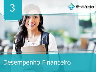 3
Desempenho Financeiro
 