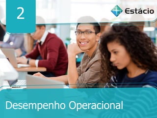 2
Desempenho Operacional
 