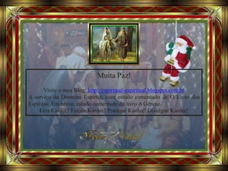 Avancement automatique
Muita Paz!
Visite o meu Blog: http://espiritual-espiritual.blogspot.com.br
A serviço da Doutrina Espírita; com estudo comentado de O Livro dos
Espíritos. Em breve, estudo comentado do livro A Gênese.
Leia Kardec! Estude Kardec! Pratique Kardec! Divulgue Kardec!
 