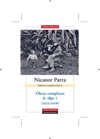 Opera Mundi




Nicanor Parra
 OBRAS COMPLETAS II



Obras completas
   & algo †
   (1975-2006)
 