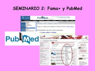 SEMINARIO 2: Fama+ y PubMed
 