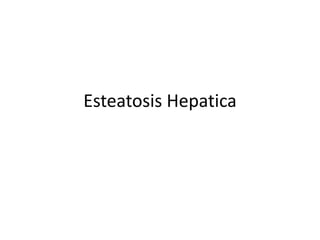 Esteatosis Hepatica
 