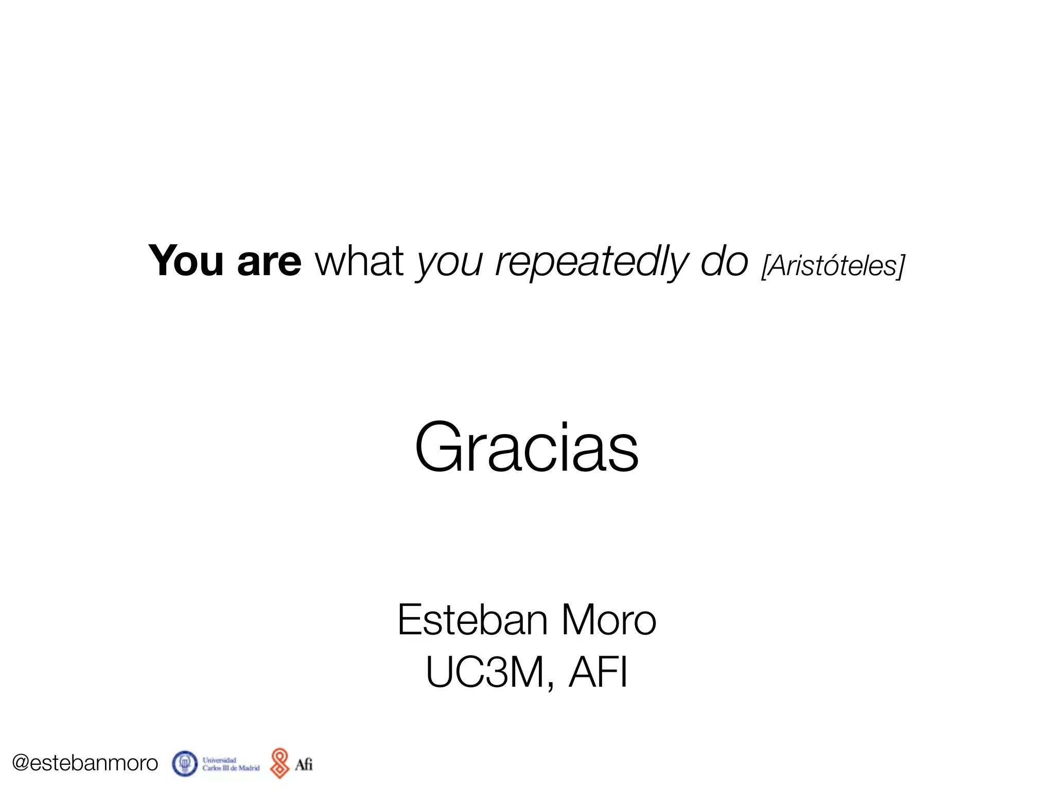 @estebanmoro
You are when you act
Datos de actividad en redes sociales para detectar si una persona está en paro
(Tweets geolocalizados)
Trabajando
0
20
40
0 5 10 15 20 25
dos
count
0 4 8 12 16 20 24
Númerodetweets
0 4 8 12 16 20 24
0
10
20
30
40
0 5 10 15 20 25
uno
count
10
20
40
30
20
10
Hora Hora
 
