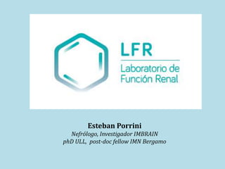 Esteban Porrini
Nefrólogo, Investigador IMBRAIN
phD ULL, post-doc fellow IMN Bergamo
 