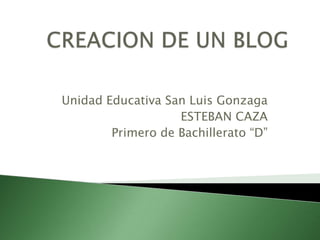 Unidad Educativa San Luis Gonzaga
ESTEBAN CAZA
Primero de Bachillerato “D”

 