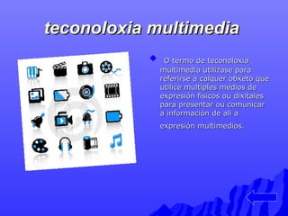 tteeccoonnoollooxxiiaa mmuullttiimmeeddiiaa 
 OO tteerrmmoo ddee tteeccoonnoollooxxiiaa 
mmuullttiimmeeddiiaa uuttiilliiz...