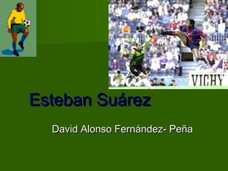 Esteban SuárezEsteban Suárez
David Alonso Fernández- PeñaDavid Alonso Fernández- Peña
 