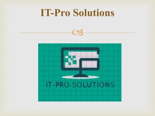 
IT-Pro Solutions
 