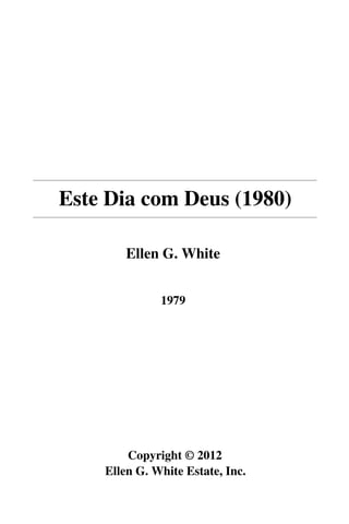 Este Dia com Deus (1980)

        Ellen G. White


              1979




        Copyright © 2012
    Ellen G. White Estate, Inc.
 