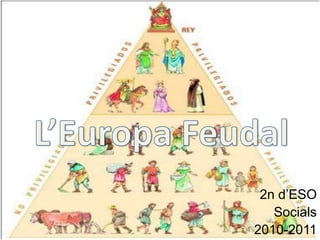 L’Europa Feudal 2n d’ESO Socials 2010-2011 