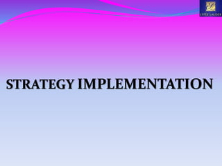 STRATEGY IMPLEMENTATION
 