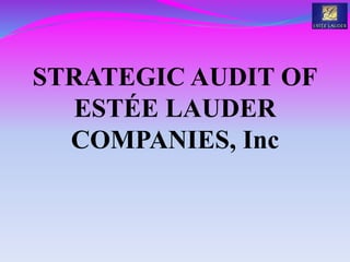 STRATEGIC AUDIT OF
ESTÉE LAUDER
COMPANIES, Inc
 
