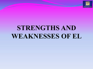 STRENGTHS AND
WEAKNESSES OF EL
 