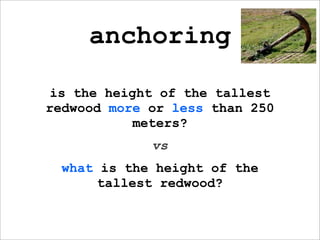 anchoring

is the height of the tallest
redwood more or less than 250
           meters?
             vs
  what is the height of the
       tallest redwood?
 