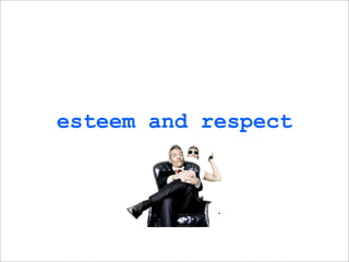 esteem and respect
 