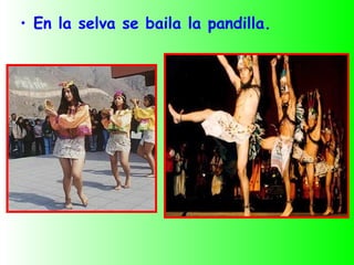 • En la selva se baila la pandilla.
 